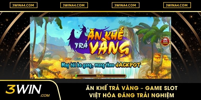 Ăn Khế Trả Vàng – Game Slot Việt Hóa Đáng Trải Nghiệm