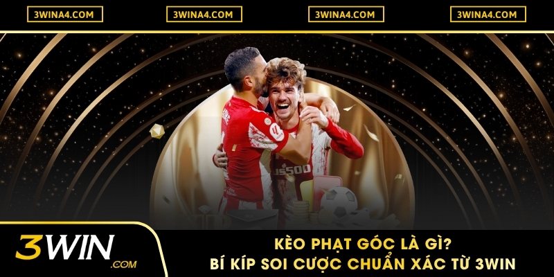 Kèo Phạt Góc Là Gì? Bí Kíp Soi Cược Chuẩn Xác Từ 3WIN