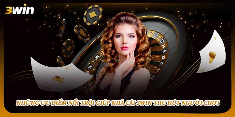 Những ưu điểm nổi trội giúp nhà cái 3WIN thu hút người chơi