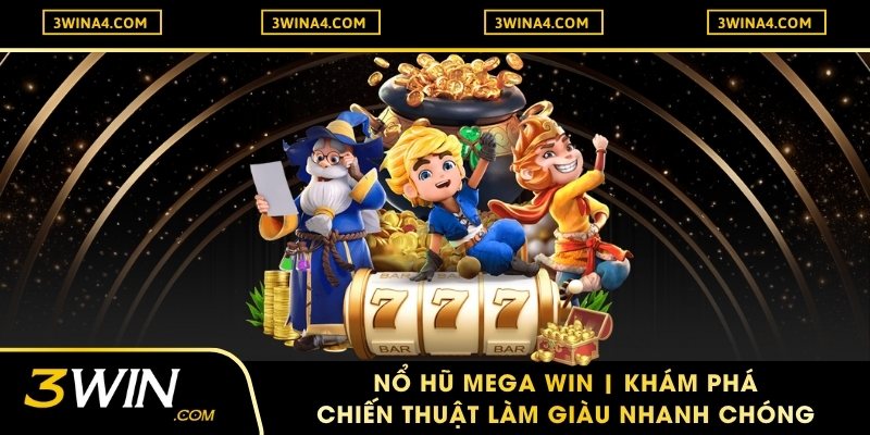 Nổ Hũ Mega Win | Khám Phá Chiến Thuật Làm Giàu Nhanh Chóng