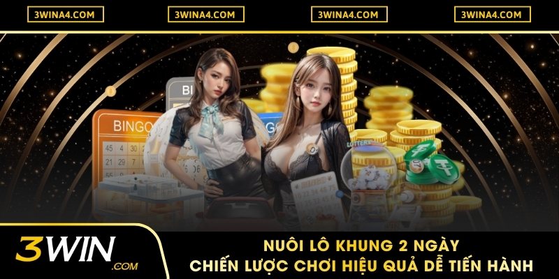Nuôi Lô Khung 2 ngày – Chiến Lược Chơi Hiệu Quả Dễ Tiến Hành