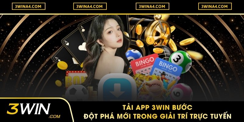 Tải App 3WIN Bước Đột Phá Mới Trong Giải Trí Trực Tuyến