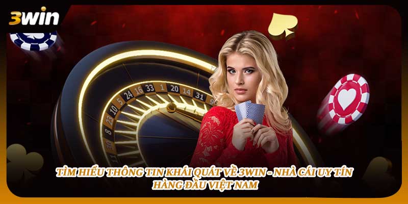 Tìm hiểu thông tin khái quát về 3WIN - Nhà cái uy tín hàng đầu Việt Nam