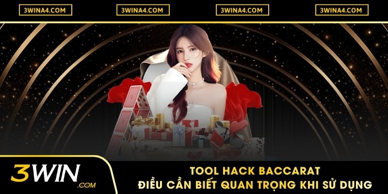Tool Hack Baccarat - Điều Cần Biết Quan Trọng Khi Sử Dụng