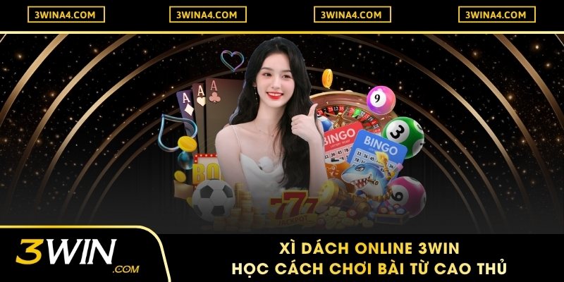 Xì Dách Online 3Win – Học Cách Chơi Bài Từ Cao Thủ