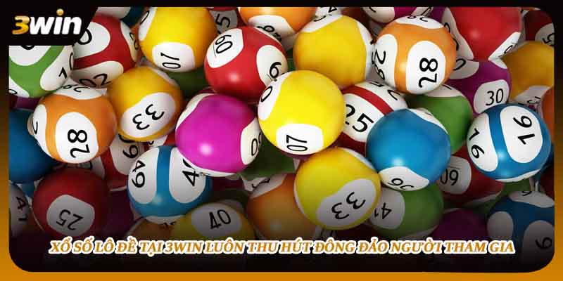 Xổ số lô đề tại 3WIN luôn thu hút đông đảo người tham gia